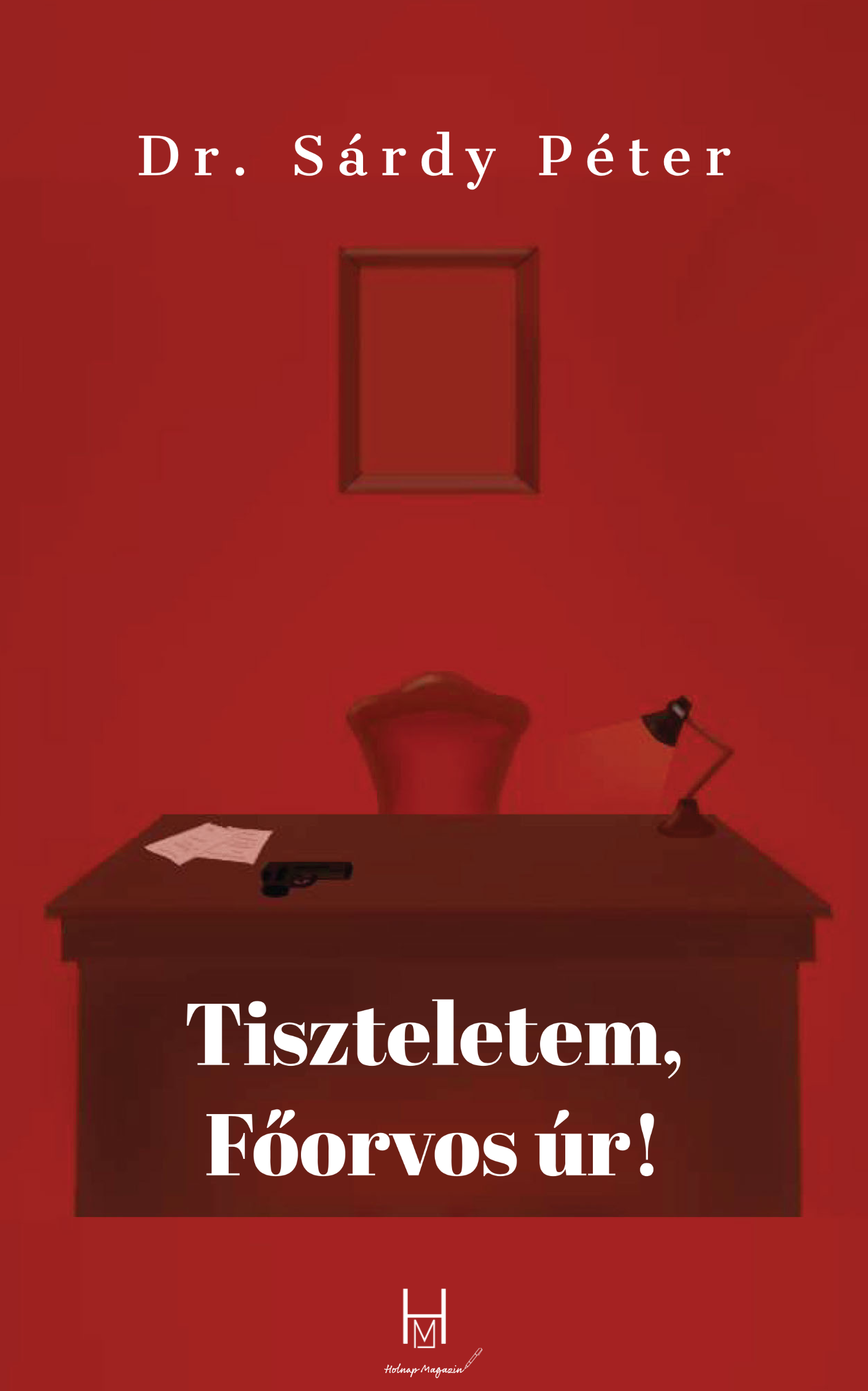 Dr. Sárdy Péter: Tiszteletem Főorvos úr! (e-könyv)
