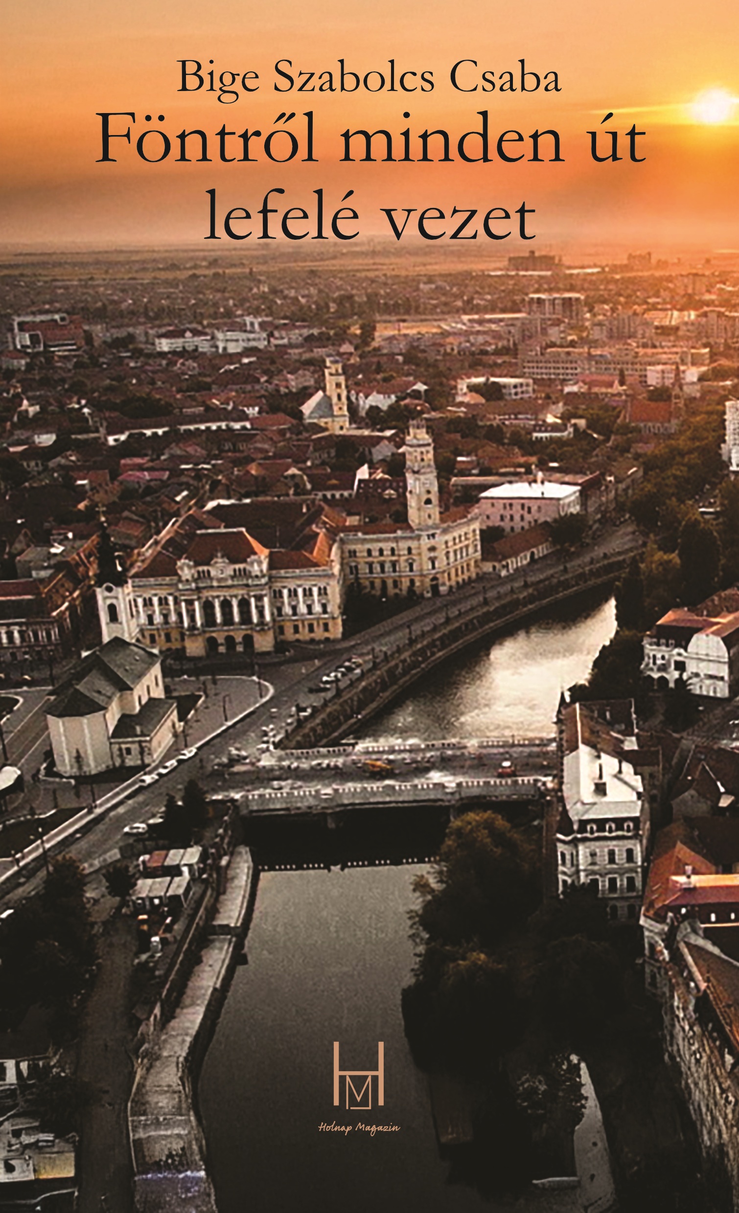 Bige Szabolcs Csaba: Föntről minden út lefelé vezet (e-könyv)